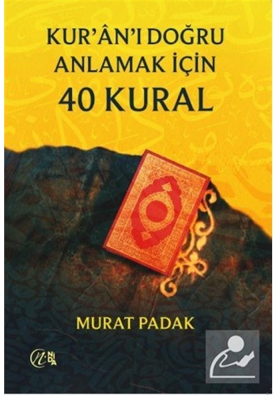 Kur'an'ı Doğru Anlamak İçin 40 Kural / Murat Padak