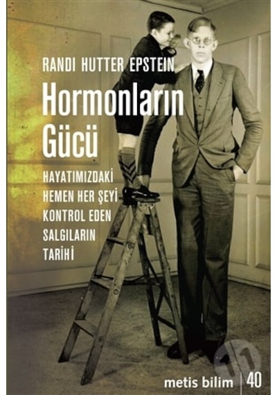 Hormonların Gücü-Hayatımızdaki Hemen Her Şeyi Kontrol Eden Salgıların Tarihi - Randi Hutter Epstein - Metis Yayınları
