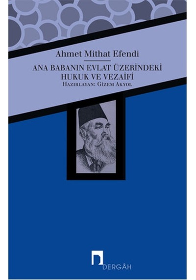 Ana Babanın Evlat Üzerindeki Hukuk ve Vezaifi - Ahmet Mithat Efendi - Dergah Yayınları