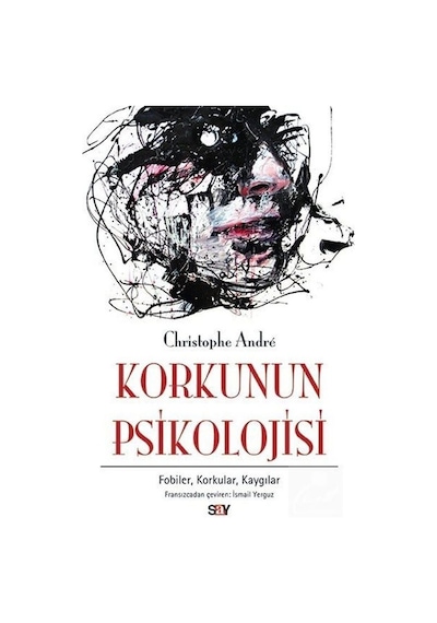 Korkunun Psikolojisi - Christophe Andre - Say Yayınları
