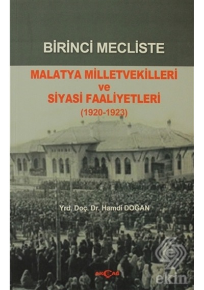 Birinci Mecliste Malatya Milletvekilleri Ve Siyasi/Hamdi Doğan