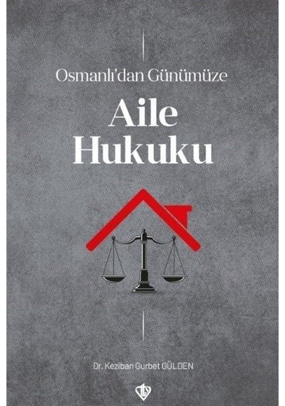Osmanlı'dan Günümüze Aile Hukuku / Dr. Keziban Gurbet Gülden