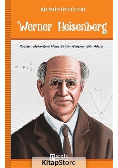 Werner Heisenberg-Bilimin Öncüleri - Turan Tektaş - Parola Yayınları