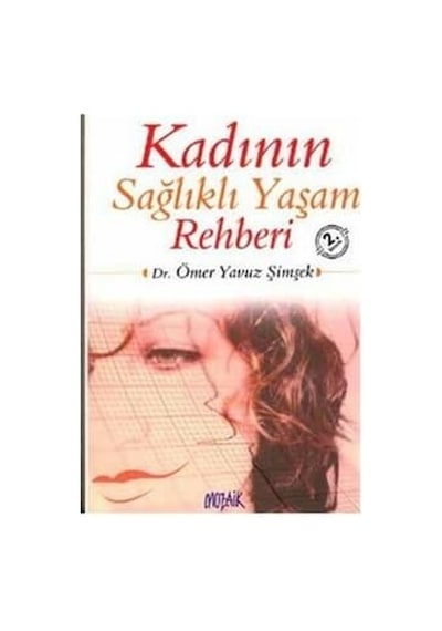 Kadinin Sağlikli Yaşam Rehberi - Ömer Yavuz Şimşek - Mozaik Yayin