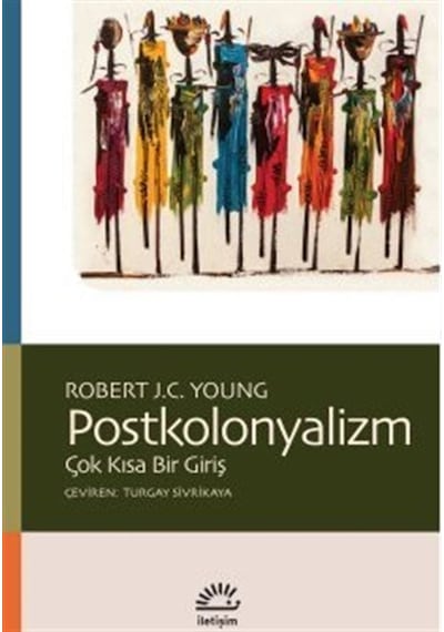 Postkolonyalizm  - Çok Kısa Bir Giriş  - Robert J. C. Young  - İletişim Yayınları