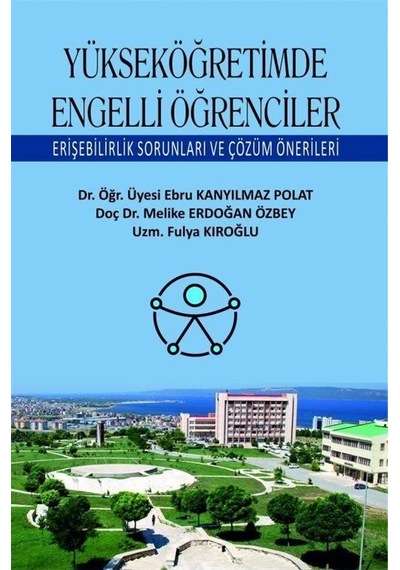 Yükseköğretimde Engelli Öğrenciler  - Erişebilirlik Sorunları ve Çözüm Önerileri  - Ebru Kanyılmaz Polat  - Ekin Basım Yayın
