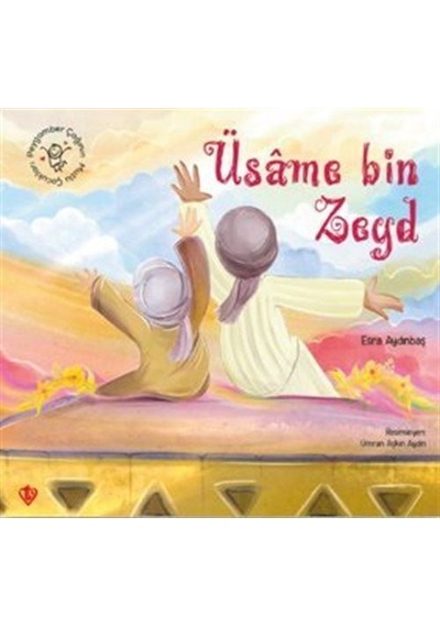 Peygamber Çağının Mutlu Çocukları Üsame Bin Zeyd / Esra Aydınbaş