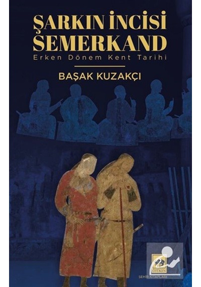 Şarkın İncisi Semerkand / Dr. Başak Kuzakçı