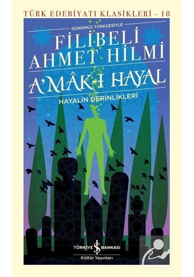 Günümüz Türkçesiyle Amak-ı Hayal - Türk Edebiyatı Klasikleri 18 - Filibeli Ahmet Hilmi - İş Bankası Kültür Yayınları