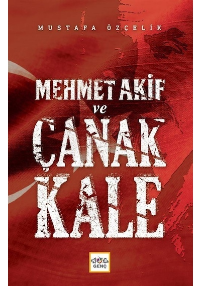 Mehmet Akif Ve Çanakkale / Mustafa Özçelik