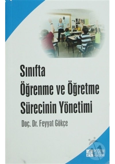Sınıfta Öğrenme ve Öğretme Sürecinin Yönetimi/Feyyat Gökçe