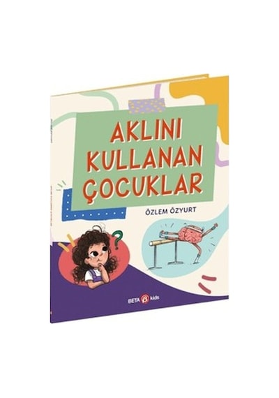 Aklını Kullanan Çocuklar - Özlem Özyurt - Beta Kids