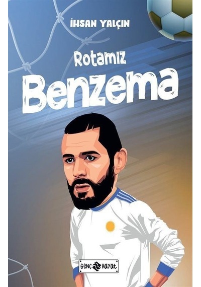Rotamız Benzema - İhsan Yalçın - Genç Hayat
