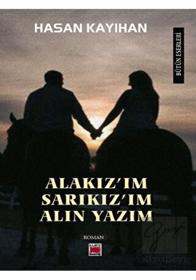 Alakız'ım Sarıkız'ım Alın Yazım - Hasan Kayıhan - Elips Kitapları