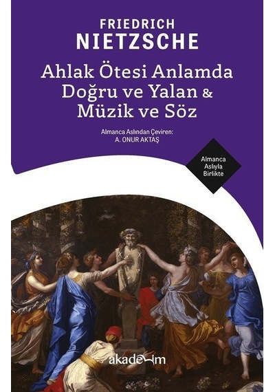 Ahlak Ötesi Anlamda Doğru ve Yalan & Müzik ve Söz - Almanca Aslıyla Birlikte - Friedrich Nietzsche - Akademim Yayıncılık