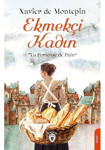Ekmekçi Kadın - Xavier de Montepin - Dorlion Yayınevi