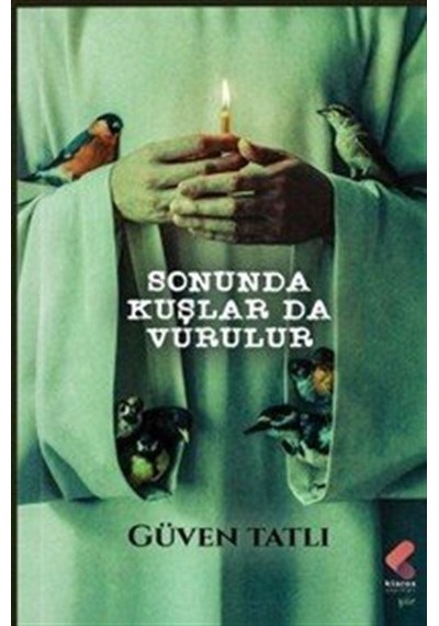 Sonunda Kuşlar Da Vurulur / Güven Tatlı