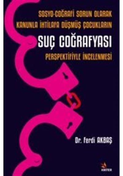 Sosyo-Coğrafi Sorun Olarak Kanunla İhtilafa Düşmüş Çocukların Suç Coğrafyası Perspektifiyle İncelenmesi