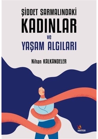 Şiddet Sarmalındaki Kadınlar ve Yaşam Algıları / Nihan Kalkand...