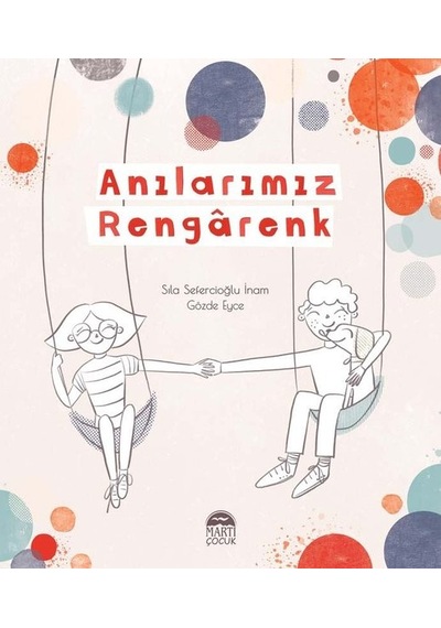 Anılarımız Rengarenk - Sıla Sefercioğlu İnam - Martı Yayınları