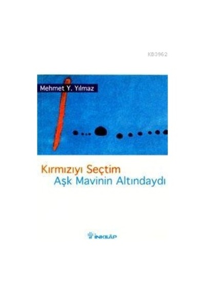 Kirmiziyi Sectim Ask Mavinin Altindaydi - Mehmet Y. Yilmaz