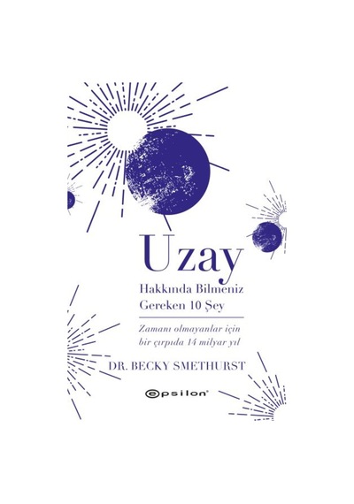 Uzay Hakkında Bilmeniz Gereken 10 Şey  - Becky Smethurst  - Epsilon Yayınevi