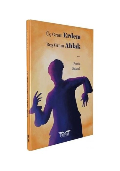 Üç Gram Erdem Beş Gram Ahlak - Faruk Haksal - Perseus Yayınevi