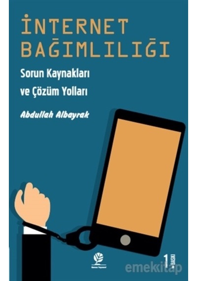 İnternet Bağımlılığı - Sorun Kaynakları ve Çözüm Yolları