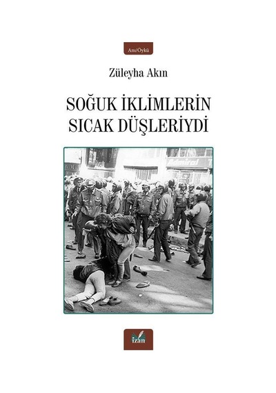 Soğuk İklimlerin Sıcak Düşleriydi - Züleyha Akın - İzan Yayıncılık