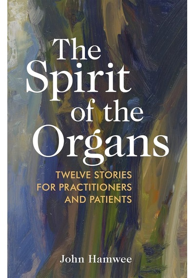 The Spirit Of The Organs: Twelve Stories For Practitioners And Patients
