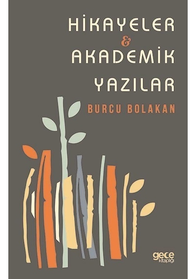 Hikayeler - Akademik Yazılar - Burcu Bolakan - Gece Kitaplığı