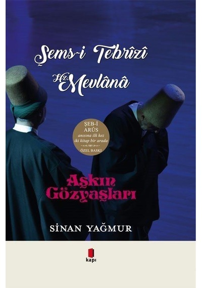 Şems-i Tebrizi Hz.Mevlana - Aşkın Gözyaşları -  İki Kitap Bir Arada - Özel Baskı - Sinan Yağmur - Kapı Yayınları