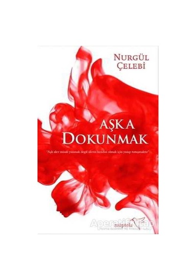 Aşka Dokunmak - Nurgül Çelebi - Müptela Yayınları