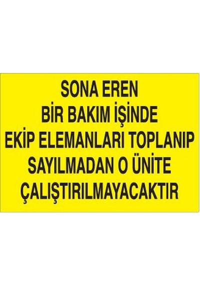 Sona Eren Bir Bakım İşinde Ekip Elamanlarına Toplanıp Sayılmadan O Ünite Çalıştırılmayacaktır Uyarı Levhası 40x60cm