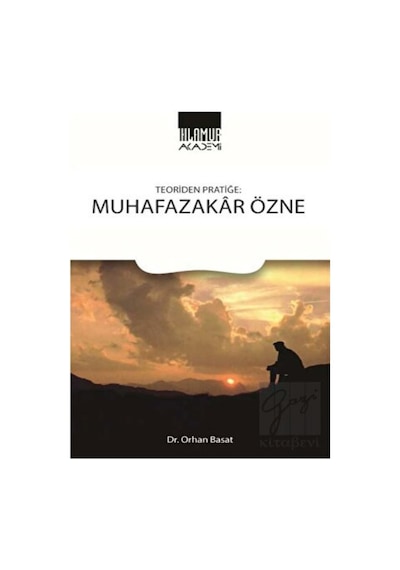Teoriden Pratiğe: Muhafazakar Özne - Orhan Basat - Ihlamur Kitap