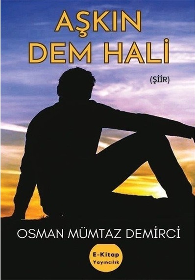 Aşkın Dem Hali - Osman Mümtaz Demirci - E Kitap Yayıncılık