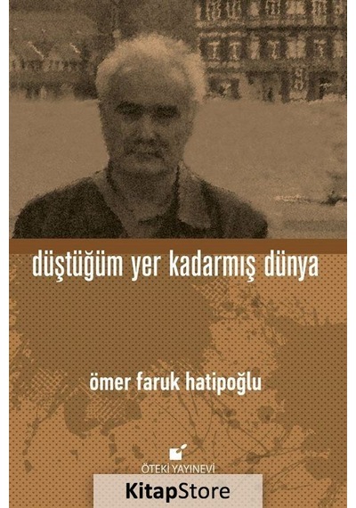 Düştüğüm Yer Kadarmış Dünya - Ömer Faruk Hatipoğlu - Öteki Yayınevi