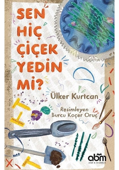 Sen Hiç Çiçek Yedin mi? - Ülker Kurtcan - Abm Yayınevi