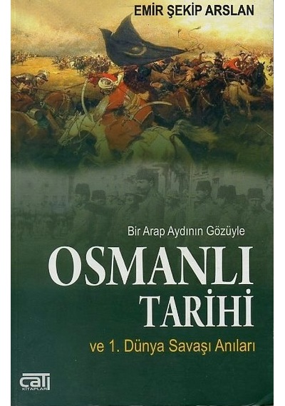 Osmanlı Tarihi ve 1.Dünya Savaşı Anıları - Emir Şekip Arslan - Çatı Kitapları