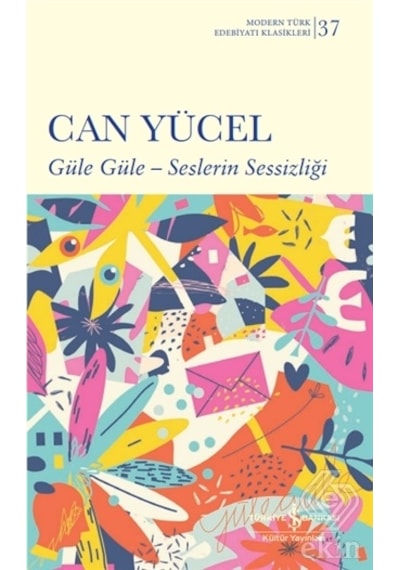 Güle Güle - Seslerin Sessizliği Modern Türk Edebiyatı Klasikleri - Can Yücel - İş Bankası Kültür Yayınları