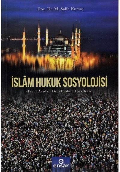 İslam Hukuk Sosyolojisi  - M. Salih Kumaş  - Ensar Neşriyat