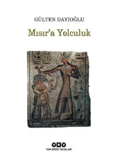 Mısır'a Yolculuk - Gülten Dayıoğlu - Yapı Kredi Yayınları