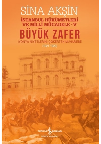 Büyük Zafer - İstanbul Hükümetleri Milli Mücadele-V (1921-1922)