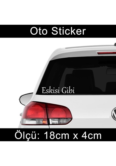 Oto Sticker Eskisi Gibi Sticker - Etiket Araba Cam Uyumlu