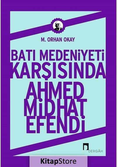 Batı Medeniyeti Karşısında Ahmed Midhat Efendi / M. Orhan Okay