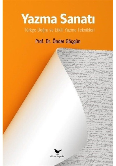 Yazma Sanatı: Türkçe Doğru ve Etkili Yazma Teknikleri - Önder Göçgün - Günce Yayınları
