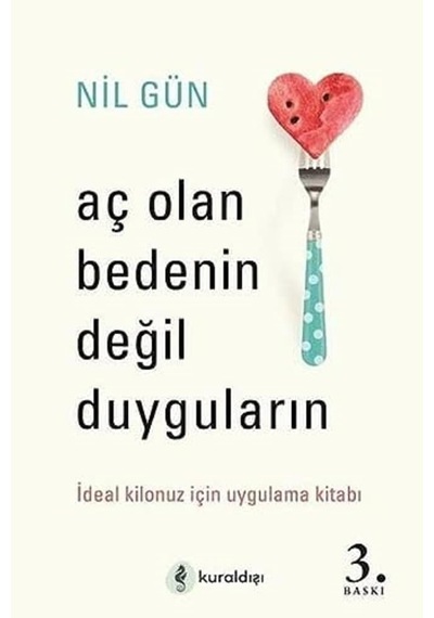 Aç Olan Bedenin Değil Duyguların: İdeal Kilonuz İçin Uygulama Kitabı