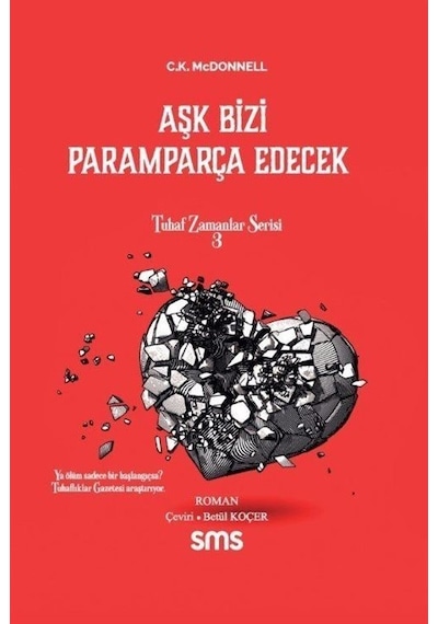 Aşk Bizi Paramparça Edecek - Tuhaf Zamanlar Serisi 3 - C. K. McDonnell - SMS