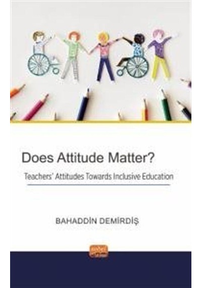 Does Attitude Matter? Teachers' Attitudes Towards Inclusive Education - Bahaddin Demirdiş - Nobel Bilimsel Eserler