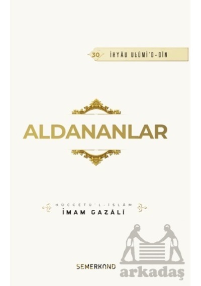 Aldananlar  - İhyau Ulumi'd  - Din  - İmam Gazali  - Semerkand Yayınları